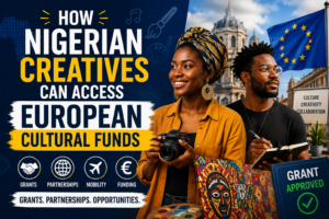 How Nigerian Creatives Can Access European Cultural Funds